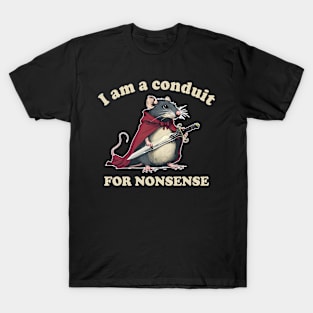 I Am A Conduit For Nonsense T-Shirt